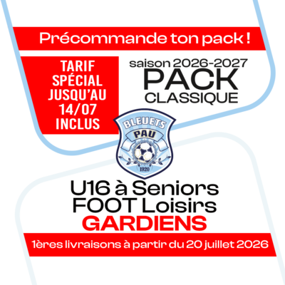 PACK CLASSIQUE GARDIENS U16 A SENIORS & FOOT LOISIR PAU BLEUETS 26-27